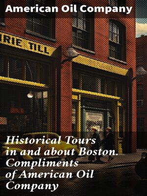 cover image of Historical Tours in and about Boston. Compliments of American Oil Company